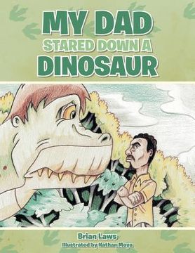 portada My Dad Stared Down a Dinosaur (en Inglés)