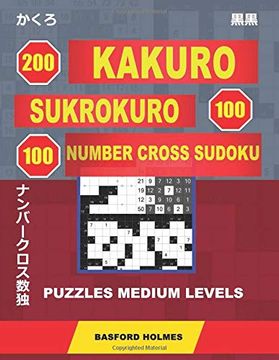 portada 200 Kakuro - Sukrokuro 100 - 100 Number Cross Sudoku. Puzzles Medium Levels. Holmes Presents Puzzles of Average Difficulty. Continue Your Journey to. Can be Printed). (Original Classic Sudoku) (en Inglés)