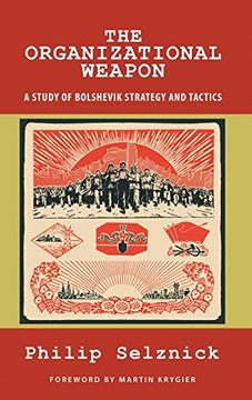 portada The Organizational Weapon: A Study of Bolshevik Strategy and Tactics (en Inglés)