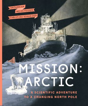portada Mission: Arctic: A Scientifc Adventure to a Changing North Pole (en Inglés)