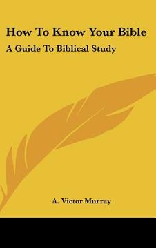 portada how to know your bible: a guide to biblical study (in English)