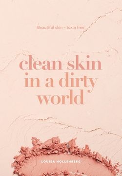 portada Clean Skin in a Dirty World: Beautiful Skin - Toxin Free (in English)