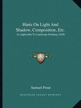 portada hints on light and shadow, composition, etc.: as applicable to landscape painting (1848) (en Inglés)