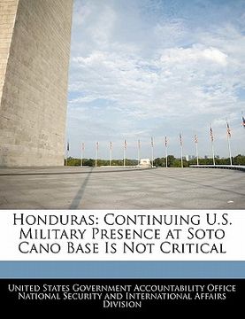 portada honduras: continuing u.s. military presence at soto cano base is not critical (en Inglés)