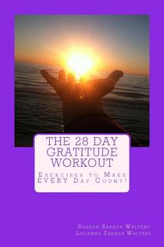 portada The 28 Day Gratitude Workout: Exercises to Make EVERY Day Count! (en Inglés)