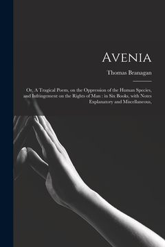 portada Avenia: or, A Tragical Poem, on the Oppression of the Human Species, and Infringement on the Rights of Man: in Six Books, With (en Inglés)