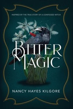 portada Bitter Magic: Inspired by the True Story of a Confessed Witch (en Inglés)