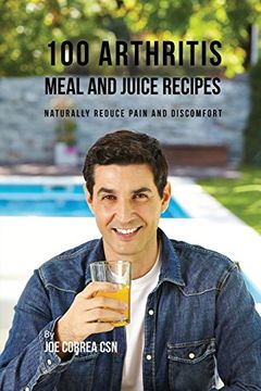 portada 100 Arthritis Meal and Juice Recipes: Naturally Reduce Pain and Discomfort