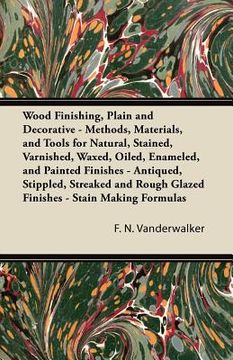 portada wood finishing, plain and decorative - methods, materials, and tools for natural, stained, varnished, waxed, oiled, enameled, and painted finishes - a (en Inglés)