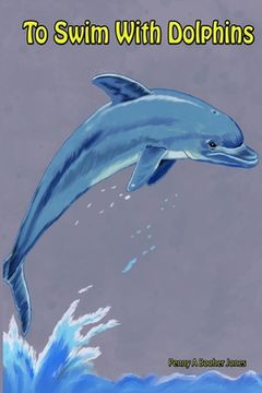 portada To Swim With Dolphins (en Inglés)