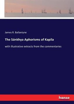 portada The Sánkhya Aphorisms of Kapila: with illustrative extracts from the commentaries (en Inglés)