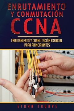 portada Enrutamiento y conmutación CCNA: Enrutamiento y conmutación esencial para principiantes(Libro En Español/ CCNA Routing and Switching Spanish Book Vers