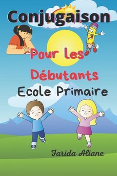 portada Conjugaison Pour les débutants: Ecole primaire (en Francés)