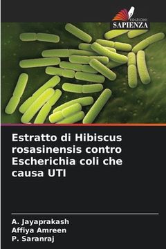 portada Estratto di Hibiscus rosasinensis contro Escherichia coli che causa UTI (in Italian)