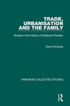 portada Trade, Urbanisation and the Family: Studies in the History of Medieval Flanders (Variorum Collected Studies) (en Inglés)