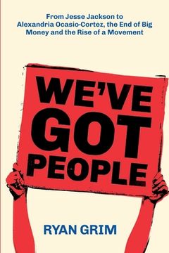 portada We'Ve got People: From Jesse Jackson to Aoc, the end of big Money and the Rise of a Movement (en Inglés)