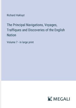 portada The Principal Navigations, Voyages, Traffiques and Discoveries of the English Nation: Volume 7 - in large print (en Inglés)