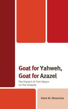 portada Goat for Yahweh, Goat for Azazel: The Impact of Yom Kippur on the Gospels (en Inglés)