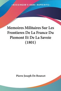 portada Memoires Militaires Sur Les Frontieres De La France Du Piemont Et De La Savoie (1801) (en Francés)