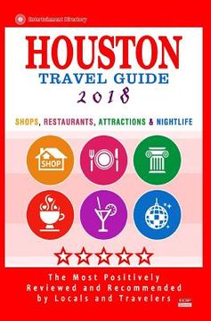 portada Houston Travel Guide 2018: Shop, Restaurants, Attractions & Nightlife in Houston, Texas (City Travel Guide 2018) (en Inglés)