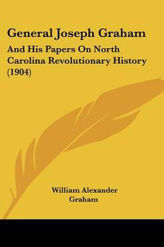 portada general joseph graham: and his papers on north carolina revolutionary history (1904) (en Inglés)