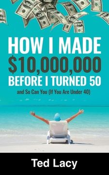 portada How I Made $10,000,000 Before I Turned 50 and So Can You (If You Are Under 40) (in English)