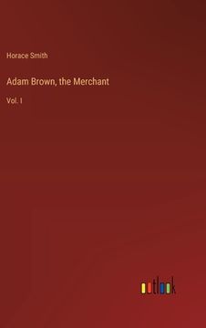 portada Adam Brown, the Merchant: Vol. I (en Inglés)