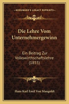 portada Die Lehre Vom Unternehmergewinn: Ein Beitrag Zur Volkswirthschaftslehre (1855) (en Alemán)