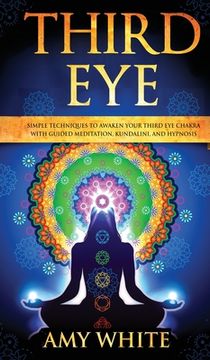 portada Third Eye: Simple Techniques to Awaken Your Third Eye Chakra With Guided Meditation, Kundalini, and Hypnosis (psychic abilities, (en Inglés)