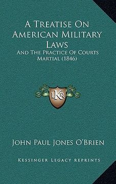 portada a treatise on american military laws: and the practice of courts martial (1846) (en Inglés)