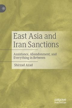 portada East Asia and Iran Sanctions: Assistance, Abandonment, and Everything in Between 