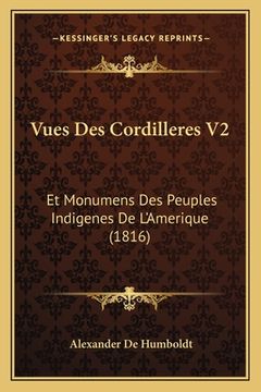 portada Vues Des Cordilleres V2: Et Monumens Des Peuples Indigenes De L'Amerique (1816) (en Francés)