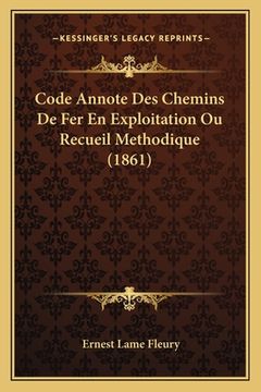 portada Code Annote Des Chemins De Fer En Exploitation Ou Recueil Methodique (1861) (en Francés)