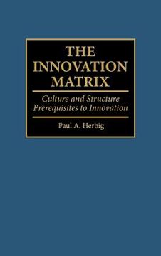 portada the innovation matrix: culture and structure prerequisites to innovation (en Inglés)