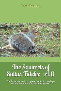 The Squirrels of Saltus Fidelis: : The Essential and complete book of knowlege to all the inhabitants of Saltus Fidelis