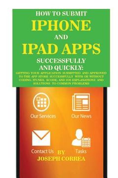 portada How to Submit iPhone and iPad Apps Successfully and Quickly: Getting Your Application Submitted and Approved to the App Store Successfully with or Wit (in English)