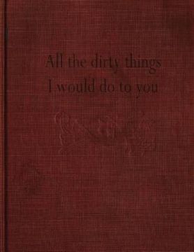 portada All the dirty things I would do to you