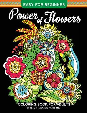 portada Power of Flowers Coloring Book For Adults Easy For Beginner: Magical Swirls Stress Relieving Patterns