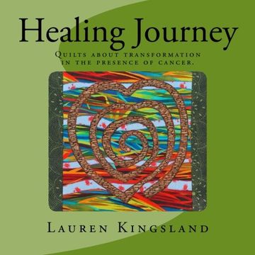 portada Healing Journey: Quilts about transformation in the presence of cancer.