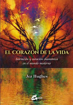 portada El Corazon de la Vida: Iniciacion y Curacion Chamanica en el Mundo Moderno (in Spanish)