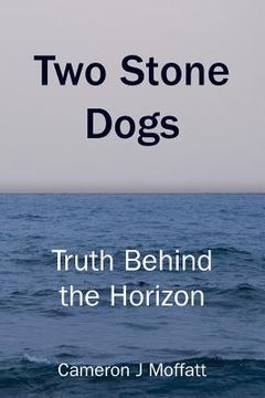 portada Two Stone Dogs: Truth Behind the Horizon (en Inglés)