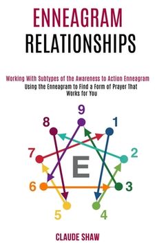 portada Enneagram Relationships: Using the Enneagram to Find a Form of Prayer That Works for You (Working With Subtypes of the Awareness to Action Enne (en Inglés)