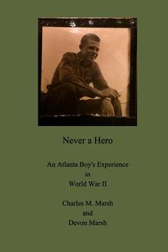 portada Never a Hero: An Atlanta Boy's Experience in World War II (in English)