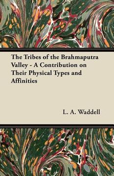 portada the tribes of the brahmaputra valley - a contribution on their physical types and affinities (en Inglés)