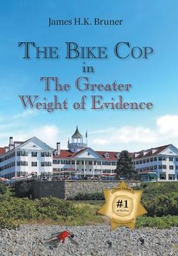 portada The Bike Cop: In the Greater Weight of Evidence (en Inglés)