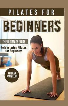 portada Pilates For Beginners: The Ultimate Guide to Mastering Pilates for Beginners