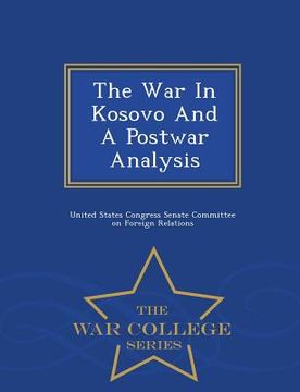 portada The War in Kosovo and a Postwar Analysis - War College Series (en Inglés)