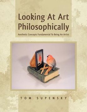 portada looking at art philosophically: aesthetic concepts fundamental to being an artist (en Inglés)