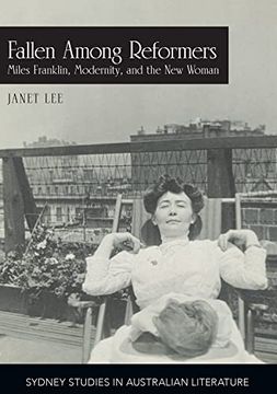 portada Fallen Among Reformers: Miles Franklin, Modernity and the new Woman (Sydney Studies in Australian Literature) (en Inglés)