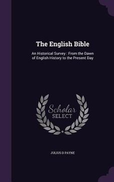 portada The English Bible: An Historical Survey: From the Dawn of English History to the Present Day